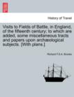 Image for Visits to Fields of Battle, in England, of the Fifteenth Century; To Which Are Added, Some Miscellaneous Tracts and Papers Upon Arch ological Subjects. [with Plans.]