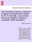 Image for Old Cleveland, Being a Collection of Papers Compiled and Written by W. H. Burnett. Local Writers and Local Worthies. Section I-Complete. [With Portraits.]