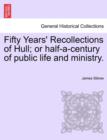 Image for Fifty Years&#39; Recollections of Hull; Or Half-A-Century of Public Life and Ministry.