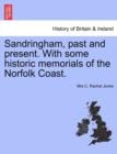 Image for Sandringham, Past and Present. with Some Historic Memorials of the Norfolk Coast.