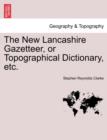 Image for The New Lancashire Gazetteer, or Topographical Dictionary, Etc.