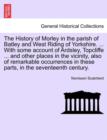 Image for The History of Morley in the Parish of Batley and West Riding of Yorkshire. ... with Some Account of Ardsley, Topcliffe ... and Other Places in the Vicinity, Also of Remarkable Occurrences in These Pa