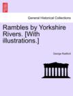 Image for Rambles by Yorkshire Rivers. [With Illustrations.]