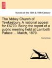 Image for The Abbey Church of Tewkesbury. a National Appeal for 6770. Being the Report of a Public Meeting Held at Lambeth Palace ... March, 1879.