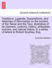 Image for Traditions, Legends, Superstitions, and Sketches of Devonshire on the Borders of the Tamar and the Tavy, Illustrative of Its Manners, Customs, History, Antiquities, Scenery, and Natural History, in a 