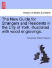 Image for The New Guide for Strangers and Residents in the City of York. Illustrated with Wood Engravings.