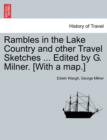 Image for Rambles in the Lake Country and Other Travel Sketches ... Edited by G. Milner. [With a Map.]