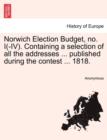 Image for Norwich Election Budget, No. I(-IV). Containing a Selection of All the Addresses ... Published During the Contest ... 1818.