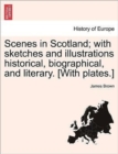 Image for Scenes in Scotland; With Sketches and Illustrations Historical, Biographical, and Literary. [With Plates.]