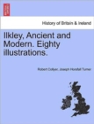 Image for Ilkley, Ancient and Modern. Eighty Illustrations.