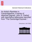 Image for An Artist&#39;s Rambles in Cambridgeshire. a Series of Sketches [Signed