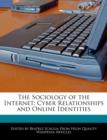 Image for The Sociology of the Internet : Cyber Relationships and Online Identities
