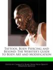 Image for Tattoos, Body Piercing and Beyond : The Webster&#39;s Guide to Body Art and Modification