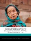 Image for A Guide to Gerontology : An Overview, Biogerontology, Educations, Societies, Notable Gerontologists, Etc.