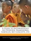 Image for A Guide to Anthropology : An Overview, Frameworks, Subfields, Key Concepts, Etc.