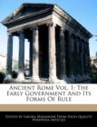 Image for Ancient Rome Vol. 1; The Early Government and Its Forms of Rule