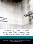 Image for Blasphemy, Heresy, and Apostasy : The Irreverence of Dogma and Principles
