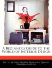 Image for A Beginner&#39;s Guide to the World of Interior Design