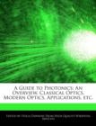 Image for A Guide to Photonics : An Overview, Classical Optics, Modern Optics, Applications, Etc.