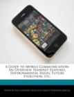 Image for A Guide to Mobile Communication : An Overview, Handset Features, Environmental Issues, Future Evolution, Etc.