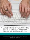 Image for A Guide to Technical Writing : An Overview, Deliverables, Fields, Methodology, Etc.