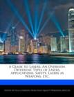 Image for A Guide to Lasers : An Overview, Different Types of Lasers, Applications, Safety, Lasers as Weapons, Etc.