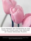 Image for Tulip Mania! an Overview of the Types of Tulips and the History of These Awesome Plants