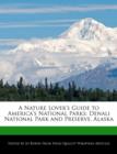 Image for A Nature Lover&#39;s Guide to America&#39;s National Parks : Denali National Park and Preserve, Alaska