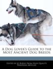 Image for A Dog Lover&#39;s Guide to the Most Ancient Dog Breeds