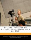 Image for Sitcoms and TV Shows : Keeping Families Happy Since the 1940&#39;s