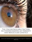 Image for The Uncontrollable Factors : An Understanding of Heredity and Molecular Genetics