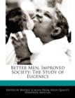 Image for Better Men, Improved Society : The Study of Eugenics