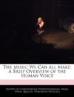 Image for The Music We Can All Make : A Brief Overview of the Human Voice