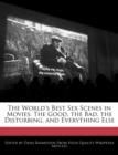 Image for The World&#39;s Best Sex Scenes in Movies : The Good, the Bad, the Disturbing, and Everything Else
