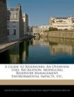 Image for A Guide to Reservoirs : An Overview, Uses, Recreation, Modelling Reservoir Management, Environmental Impacts, Etc.
