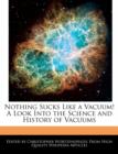 Image for Nothing Sucks Like a Vacuum! a Look Into the Science and History of Vacuums