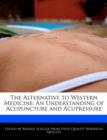 Image for The Alternative to Western Medicine : An Understanding of Acupuncture and Acupressure