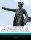 Image for The Armchair Guide to the American Revolutionary War, Vol. 1