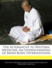 Image for The Alternative to Western Medicine : An Understanding of Mind-Body Interventions