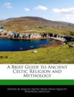 Image for A Brief Guide to Ancient Celtic Religion and Mythology