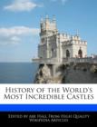 Image for History of the World&#39;s Most Incredible Castles