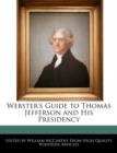 Image for Webster&#39;s Guide to Thomas Jefferson and His Presidency