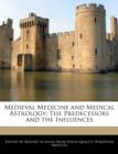 Image for Medieval Medicine and Medical Astrology : The Predecessors and the Influences