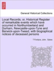 Image for Local Records; Or, Historical Register of Remarkable Events Which Have Occurred in Northumberland and Durham, Newcastle-Upon-Tyne and Berwick-Upon-Tweed, with Biographical Notices of Deceased Persons