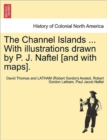 Image for The Channel Islands ... With illustrations drawn by P. J. Naftel [and with maps].