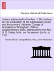 Image for Letters Addressed to the REV. J. Richardson on His Vindication of the Athanasian Creed and the Primary Visitation Charge of Archdeacon Wrangham. with a Supplementary Letter, Addressed to the REV. G. S