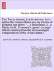 Image for Two Tracts Showing That Americans, Born Before the Independence Are, by the Law of England, Not Aliens. 1., a Discussion, 2., a Reply (to Mr. Chalmers&#39;s Opinion on Legal Effects Resulting from the Ack