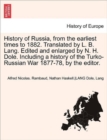 Image for History of Russia, from the Earliest Times to 1882. Translated by L. B. Lang. Edited and Enlarged by N. H. Dole. Including a History of the Turko-Russian War 1877-78, by the Editor. Vol. II.