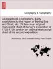 Image for Geographical Explorations. Early Expeditions to the Region of Bering Sea and Strait, Etc. (Notes on an Original Manuscript Chart of Bering&#39;s Expedition of 1725-1730, and on an Original Manuscript Char