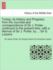 Image for Turkey; its History and Progress : from the Journals and correspondence of Sir J. Porter ... continued to the present time, with a Memoir of Sir J. Porter, by ... Sir G. Larpent.